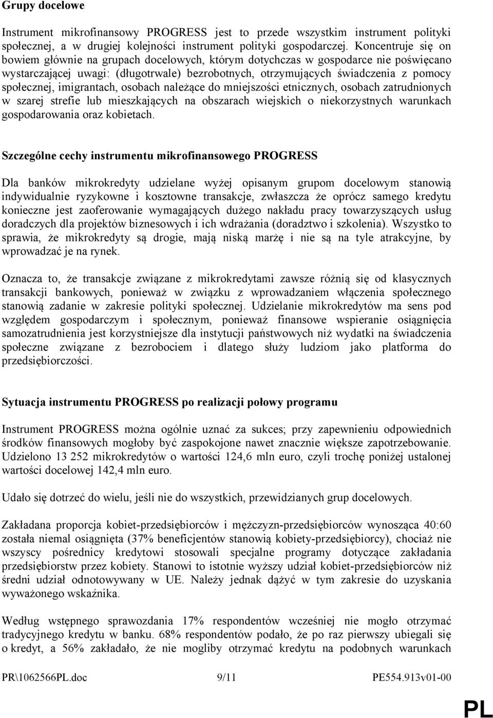 imigrantach, osobach należące do mniejszości etnicznych, osobach zatrudnionych w szarej strefie lub mieszkających na obszarach wiejskich o niekorzystnych warunkach gospodarowania oraz kobietach.