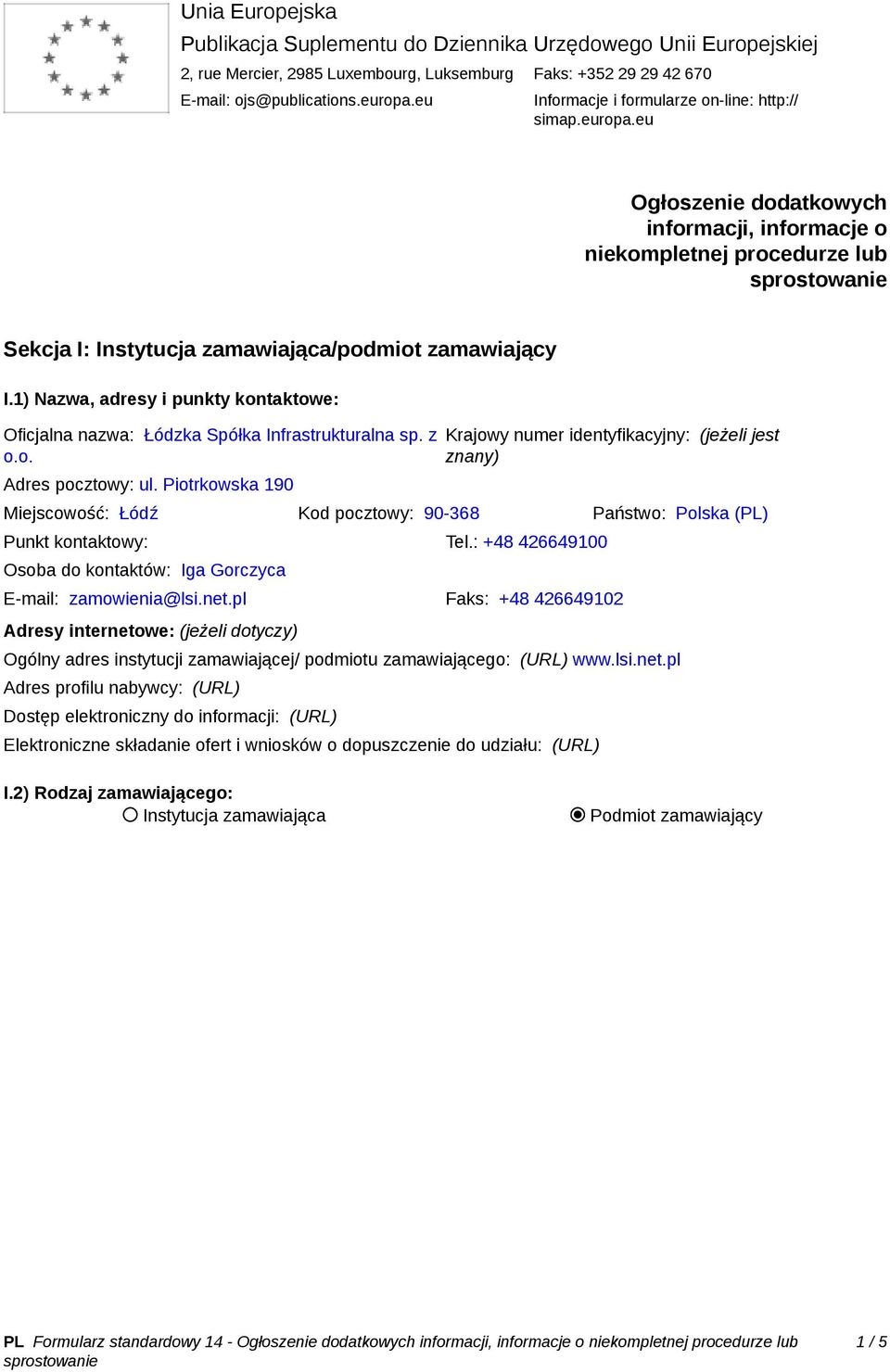 1) Nazwa, adresy i punkty kontaktowe: Oficjalna nazwa: Łódzka Spółka Infrastrukturalna sp. z o.o. Adres pocztowy: ul.