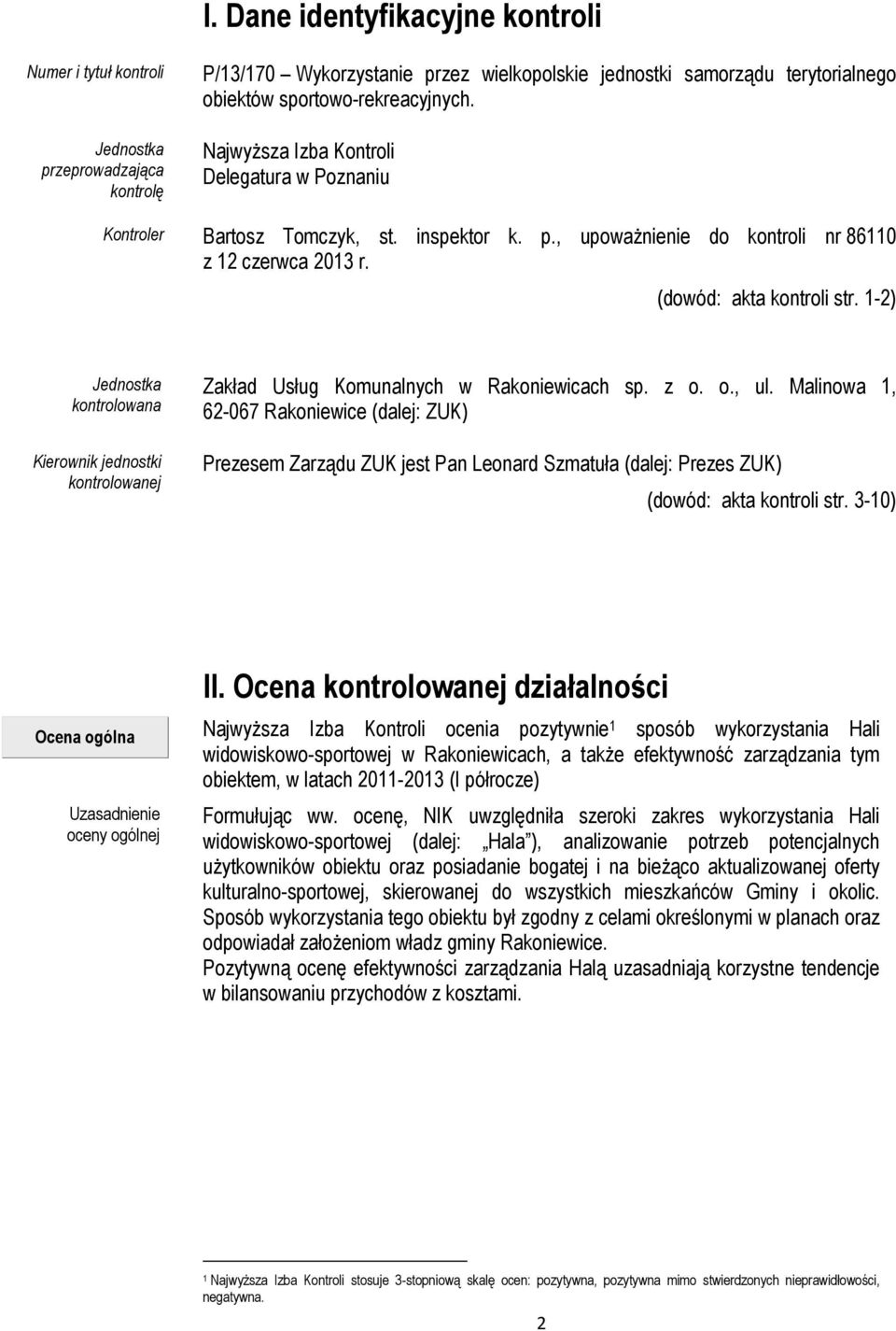 1-2) Jednostka kontrolowana Kierownik jednostki kontrolowanej Zakład Usług Komunalnych w Rakoniewicach sp. z o. o., ul.