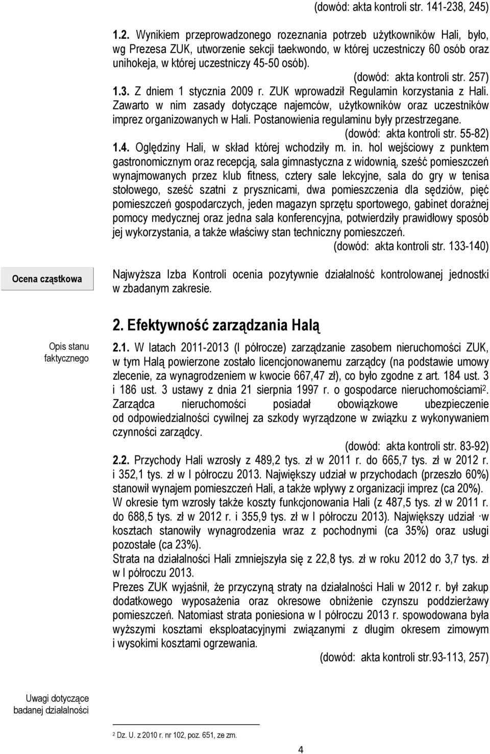 (dowód: akta kontroli str. 257) 1.3. Z dniem 1 stycznia 2009 r. ZUK wprowadził Regulamin korzystania z Hali.