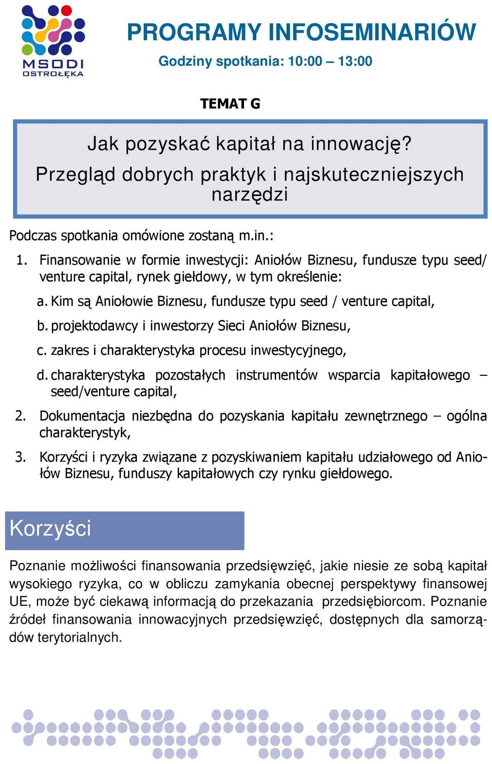 projektodawcy i inwestorzy Sieci Aniołów Biznesu, c. zakres i charakterystyka procesu inwestycyjnego, d. charakterystyka pozostałych instrumentów wsparcia kapitałowego seed/venture capital, 2.