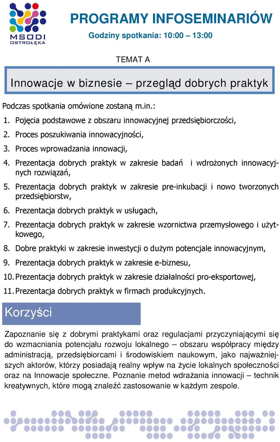 Prezentacja dobrych praktyk w usługach, 7. Prezentacja dobrych praktyk w zakresie wzornictwa przemysłowego i uŝytkowego, 8. Dobre praktyki w zakresie inwestycji o duŝym potencjale innowacyjnym, 9.