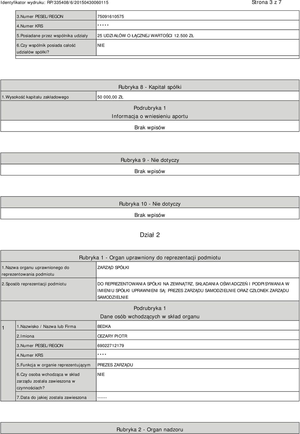 Wysokość kapitału zakładowego 50 000,00 ZŁ Podrubryka 1 Informacja o wniesieniu aportu Rubryka 9 - Nie dotyczy Rubryka 10 - Nie dotyczy Dział 2 Rubryka 1 - Organ uprawniony do reprezentacji podmiotu