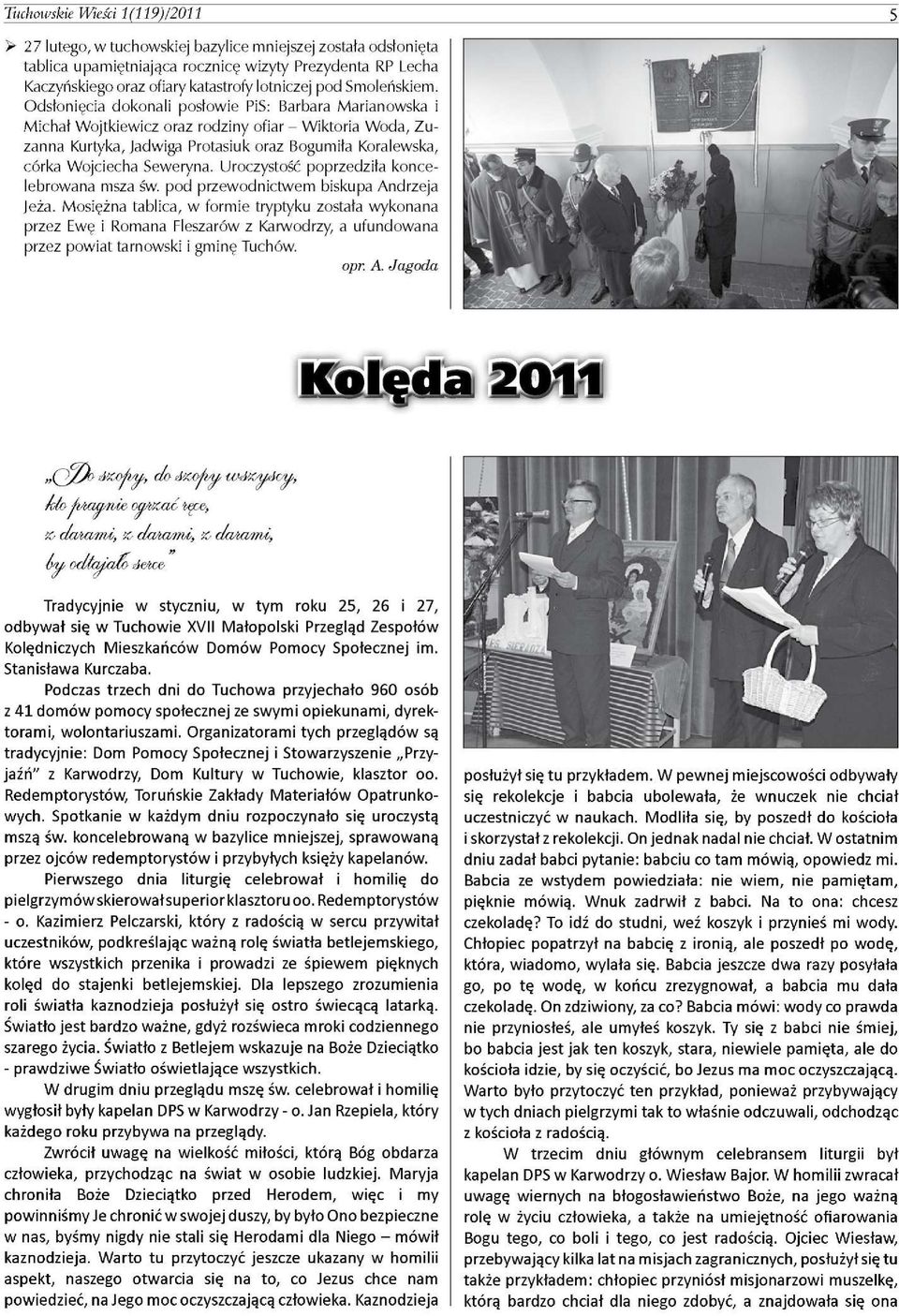 Odsłonięcia dokonali posłowie PiS: Barbara Marianowska i Michał Wojtkiewicz oraz rodziny ofiar - Wiktoria Woda, Zuzanna Kurtyka, Jadwiga Protasiuk oraz Bogumiła Koralewska, córka Wojciecha Seweryna.