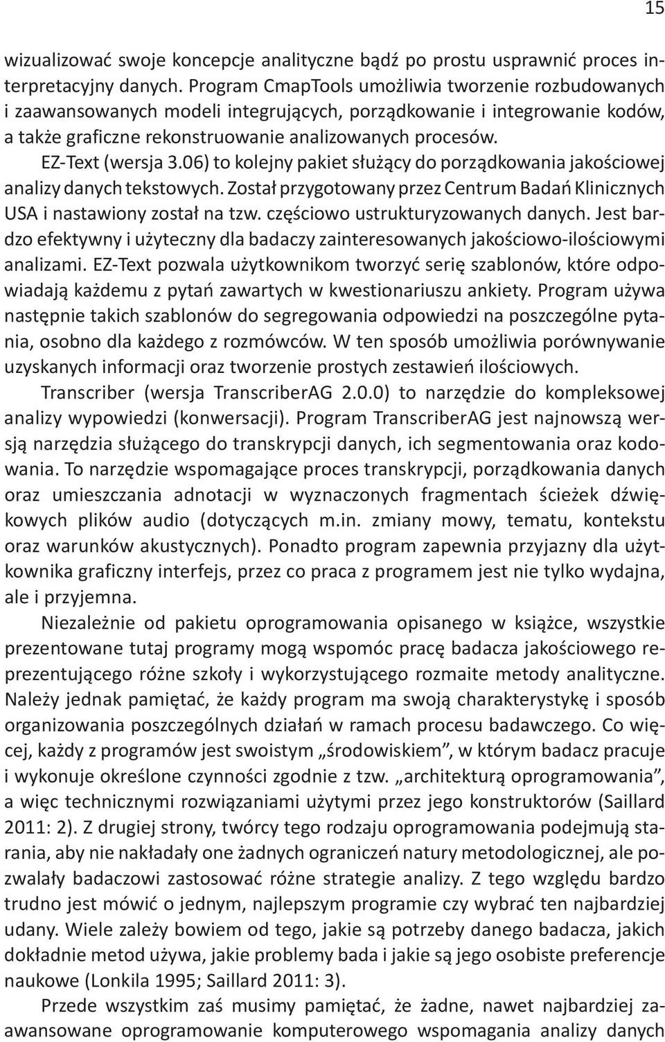 EZ-Text (wersja 3.06) to kolejny pakiet służący do porządkowania jakościowej analizy danych tekstowych. Został przygotowany przez Centrum Badań Klinicznych USA i nastawiony został na tzw.