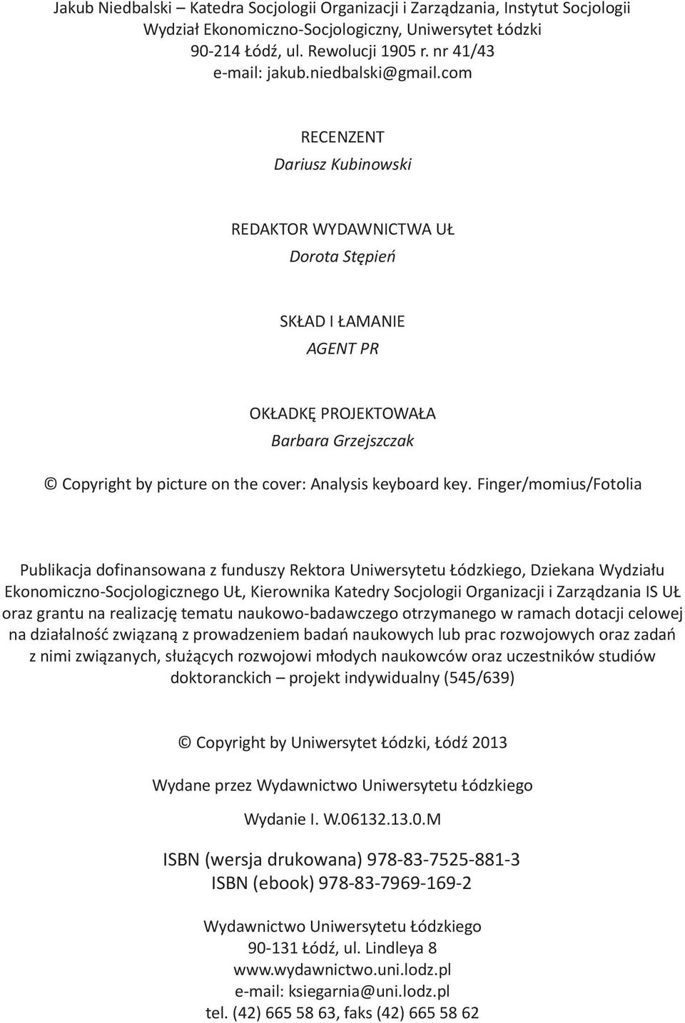 com RECENZENT Dariusz Kubinowski REDAKTOR WYDAWNICTWA UŁ Dorota Stępień SKŁAD I ŁAMANIE AGENT PR OKŁADKĘ PROJEKTOWAŁA Barbara Grzejszczak Copyright by picture on the cover: Analysis keyboard key.