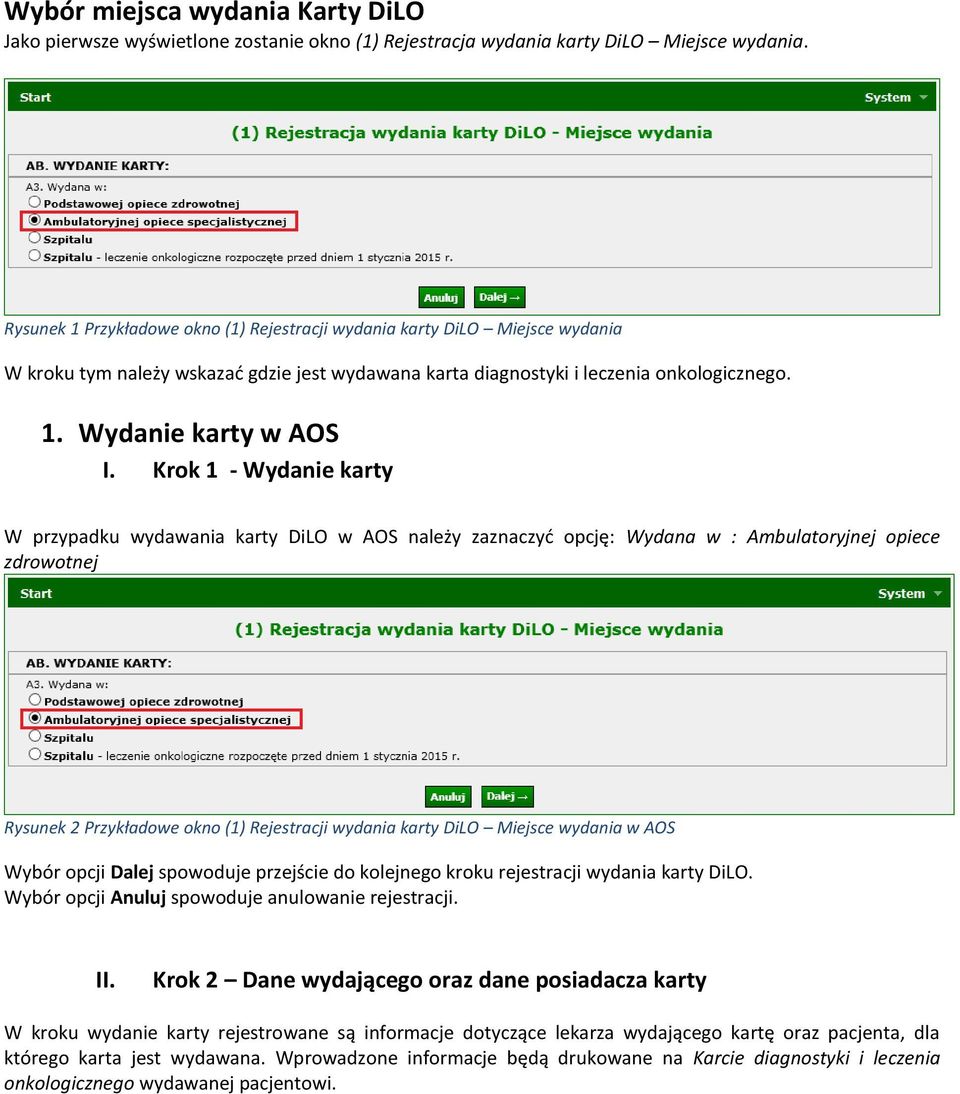 Krok 1 - Wydanie karty W przypadku wydawania karty DiLO w AOS należy zaznaczyć opcję: Wydana w : Ambulatoryjnej opiece zdrowotnej Rysunek 2 Przykładowe okno (1) Rejestracji wydania karty DiLO Miejsce