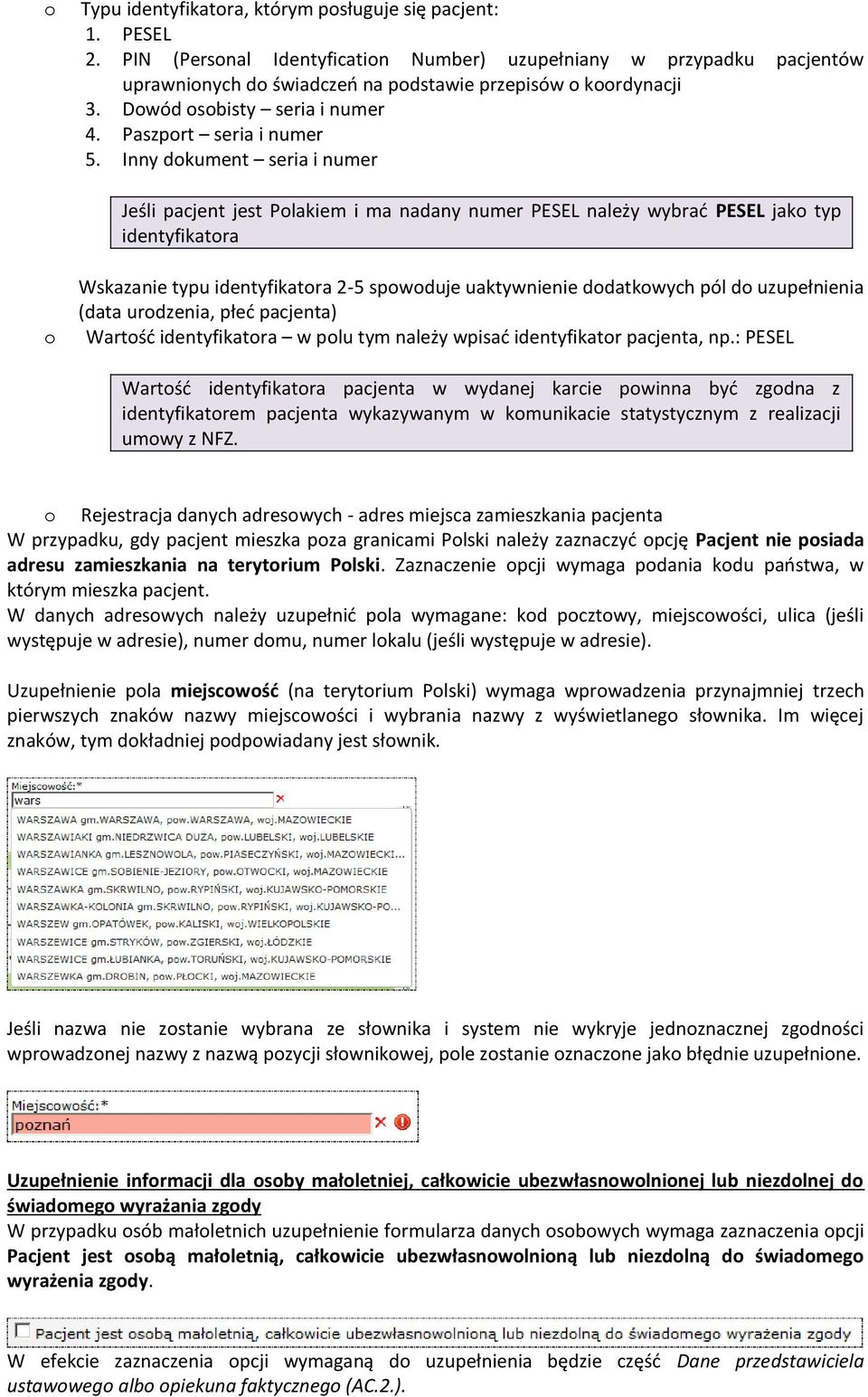 Inny dokument seria i numer Jeśli pacjent jest Polakiem i ma nadany numer PESEL należy wybrać PESEL jako typ identyfikatora o Wskazanie typu identyfikatora 2-5 spowoduje uaktywnienie dodatkowych pól