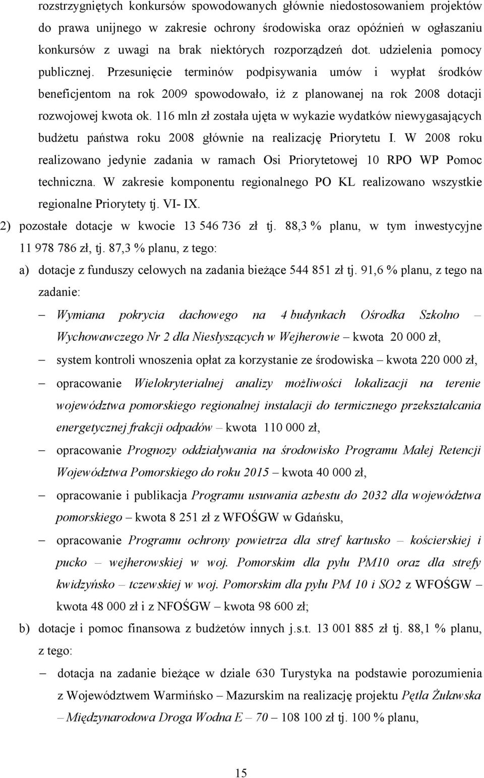 116 mln zł została ujęta w wykazie wydatków niewygasających budżetu państwa roku 2008 głównie na realizację Priorytetu I.