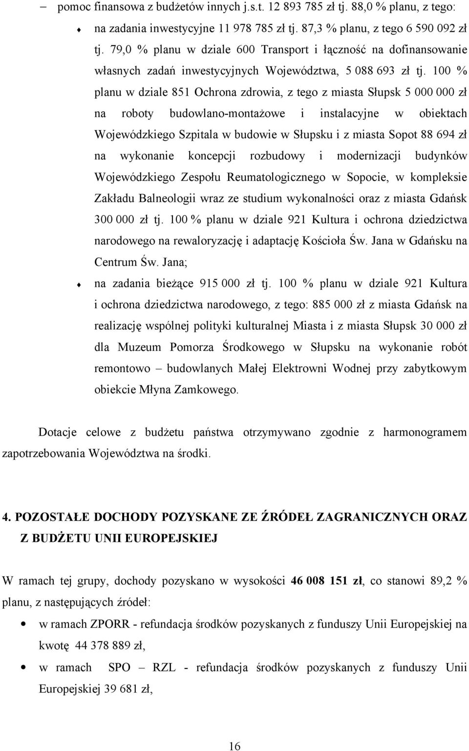 100 % planu w dziale 851 Ochrona zdrowia, z tego z miasta Słupsk 5 000 000 zł na roboty budowlano-montażowe i instalacyjne w obiektach Wojewódzkiego Szpitala w budowie w Słupsku i z miasta Sopot 88