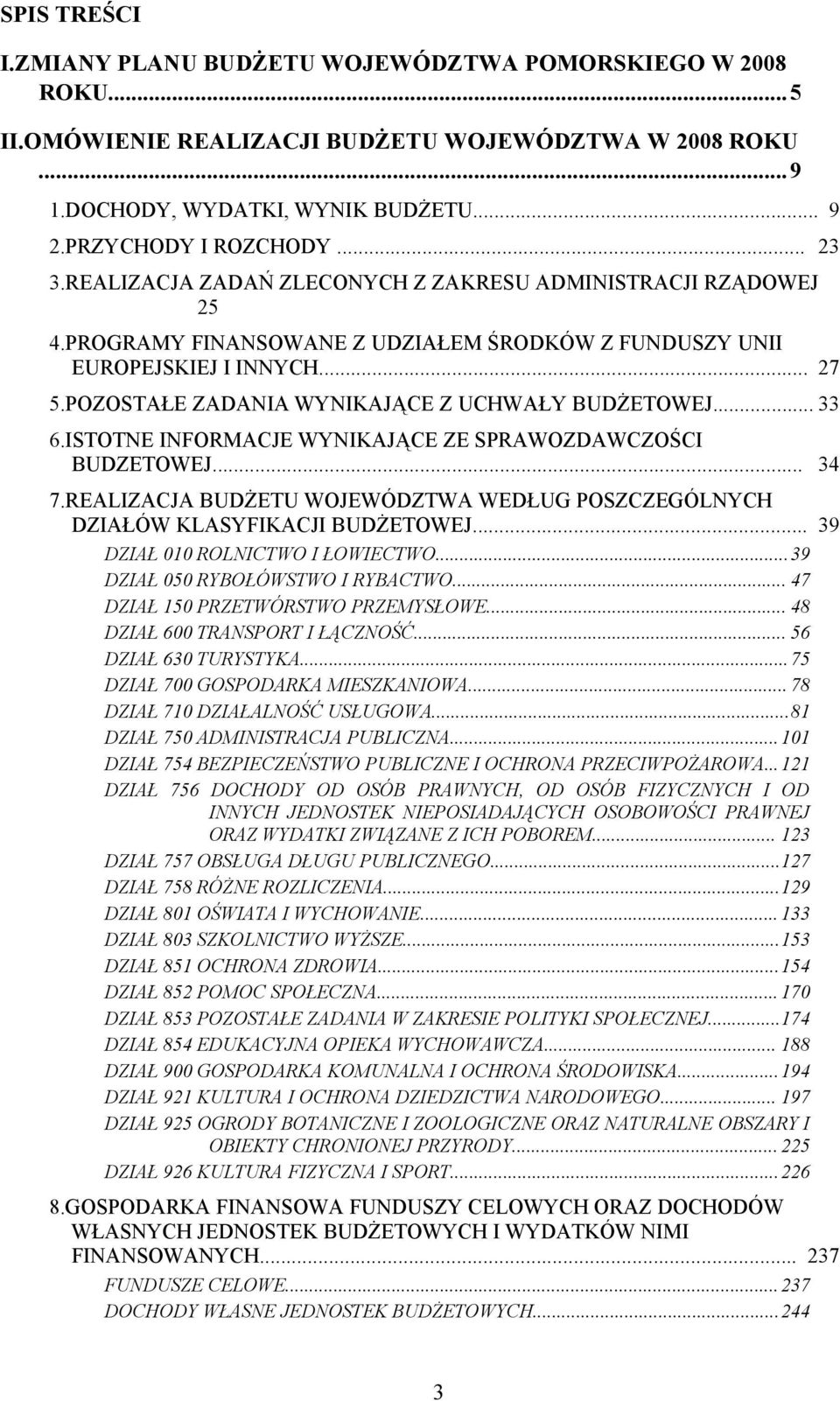 POZOSTAŁE ZADANIA WYNIKAJĄCE Z UCHWAŁY BUDŻETOWEJ... 33 6.ISTOTNE INFORMACJE WYNIKAJĄCE ZE SPRAWOZDAWCZOŚCI BUDZETOWEJ... 34 7.