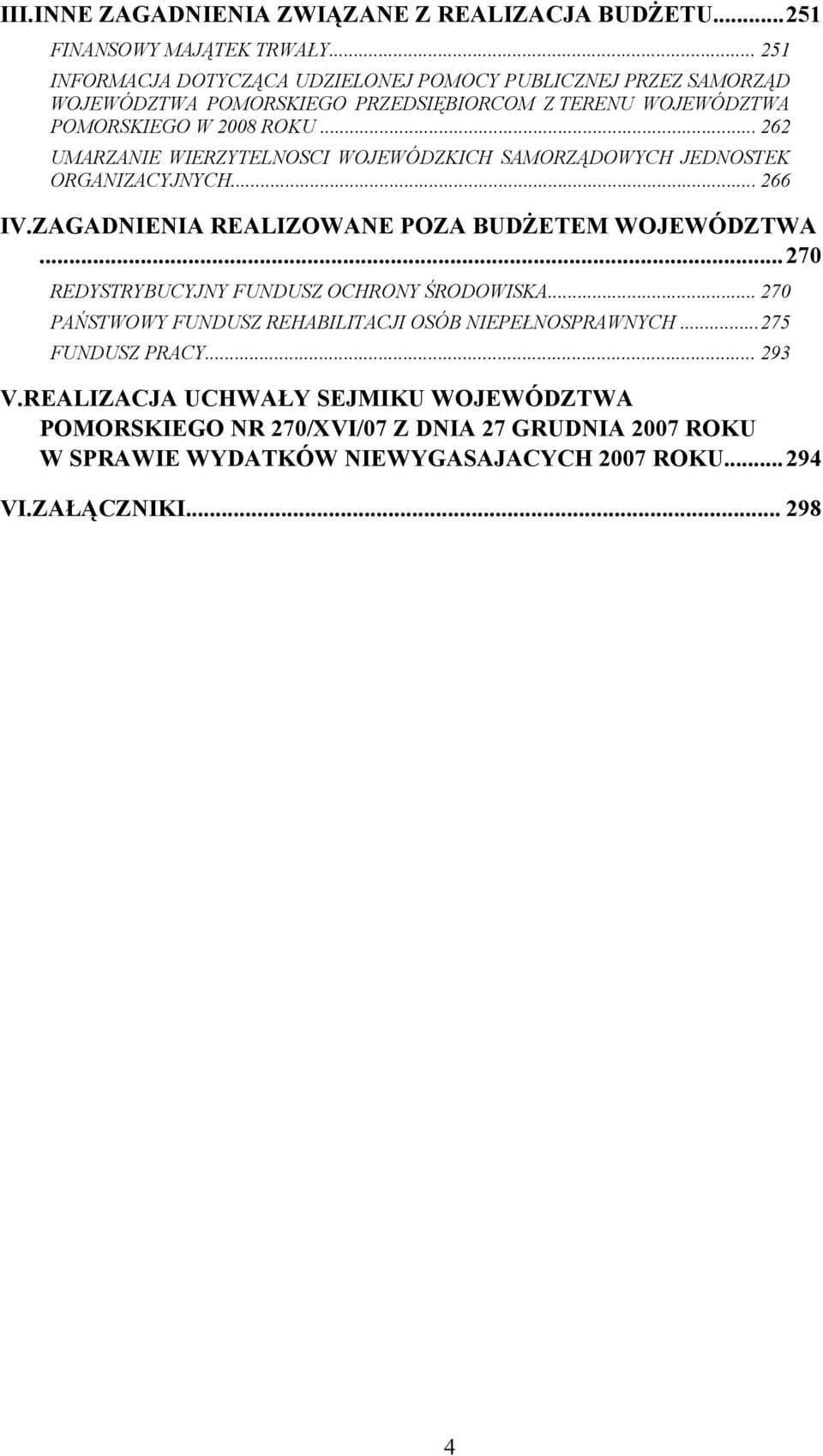 .. 262 UMARZANIE WIERZYTELNOSCI WOJEWÓDZKICH SAMORZĄDOWYCH JEDNOSTEK ORGANIZACYJNYCH... 266 IV.ZAGADNIENIA REALIZOWANE POZA BUDŻETEM WOJEWÓDZTWA.