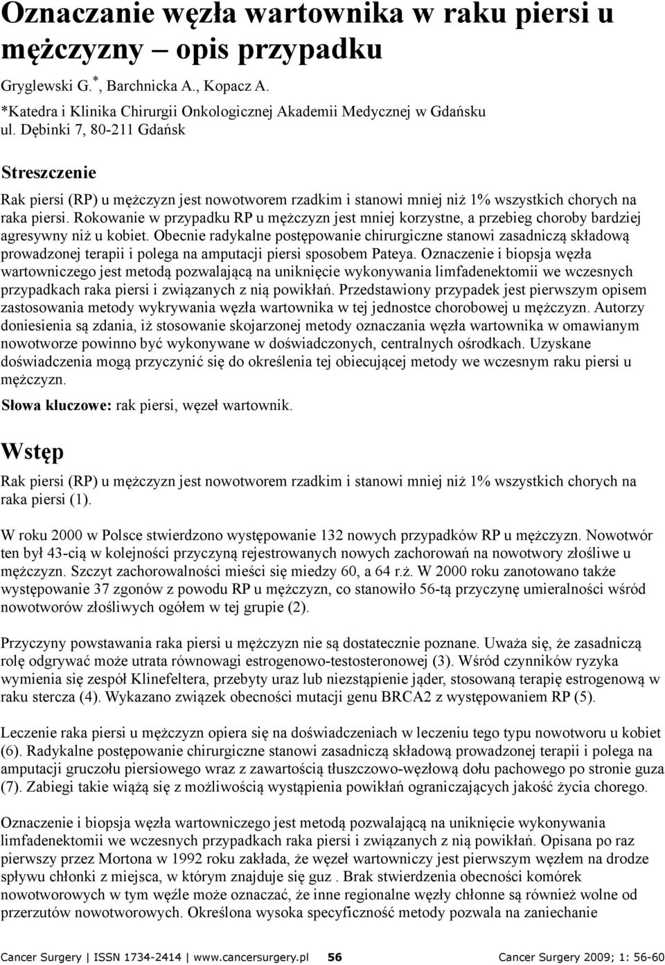 Rokowanie w przypadku RP u mężczyzn jest mniej korzystne, a przebieg choroby bardziej agresywny niż u kobiet.