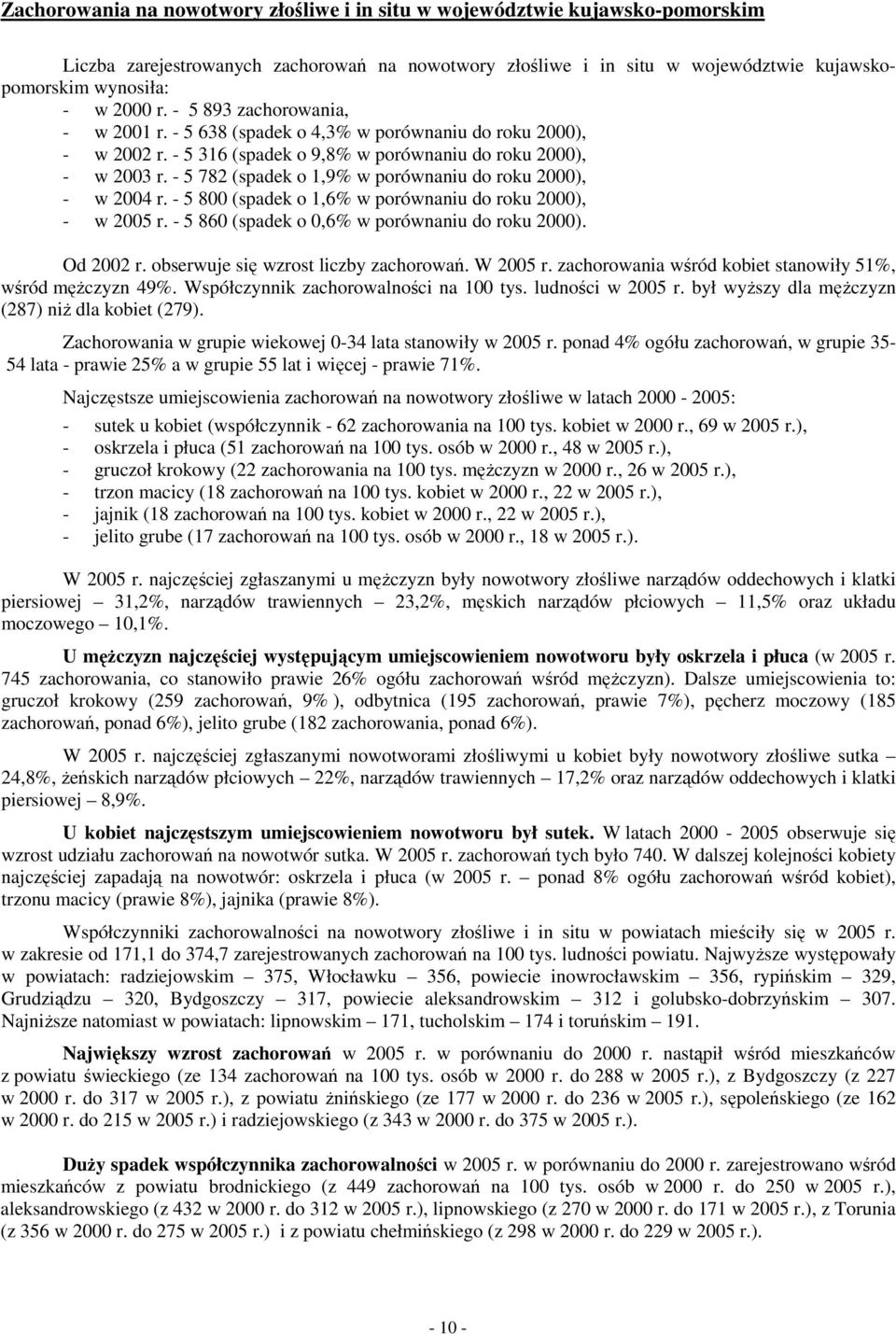 - 5 782 (spadek o 1,9% w porównaniu do roku 2000), - w r. - 5 800 (spadek o 1,6% w porównaniu do roku 2000), - w r. - 5 860 (spadek o 0,6% w porównaniu do roku 2000). Od 2002 r.