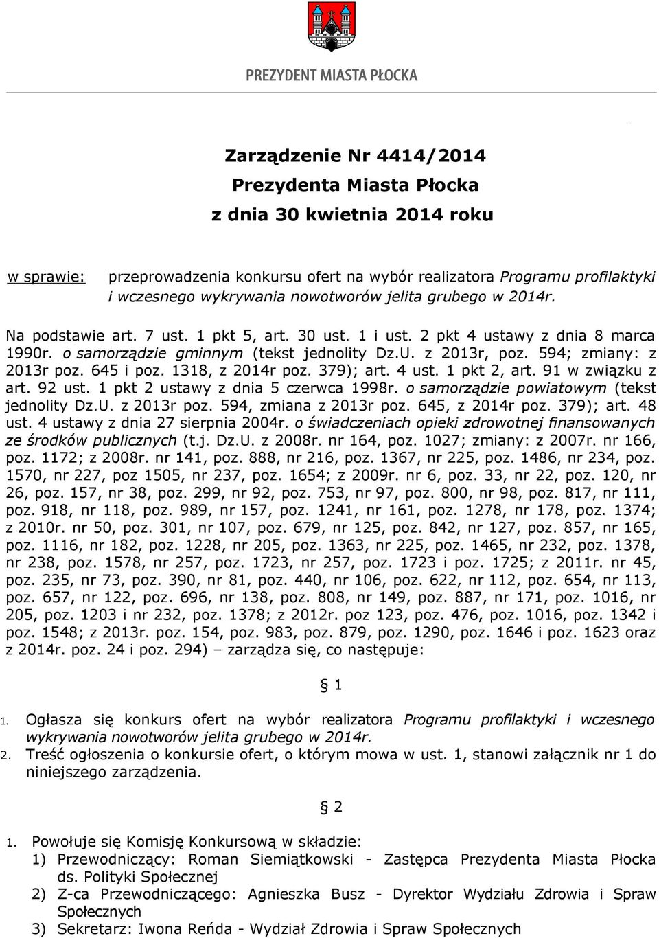 594; zmiany: z 2013r poz. 645 i poz. 1318, z 2014r poz. 379); art. 4 ust. 1 pkt 2, art. 91 w związku z art. 92 ust. 1 pkt 2 ustawy z dnia 5 czerwca 1998r. o samorządzie powiatowym (tekst jednolity Dz.