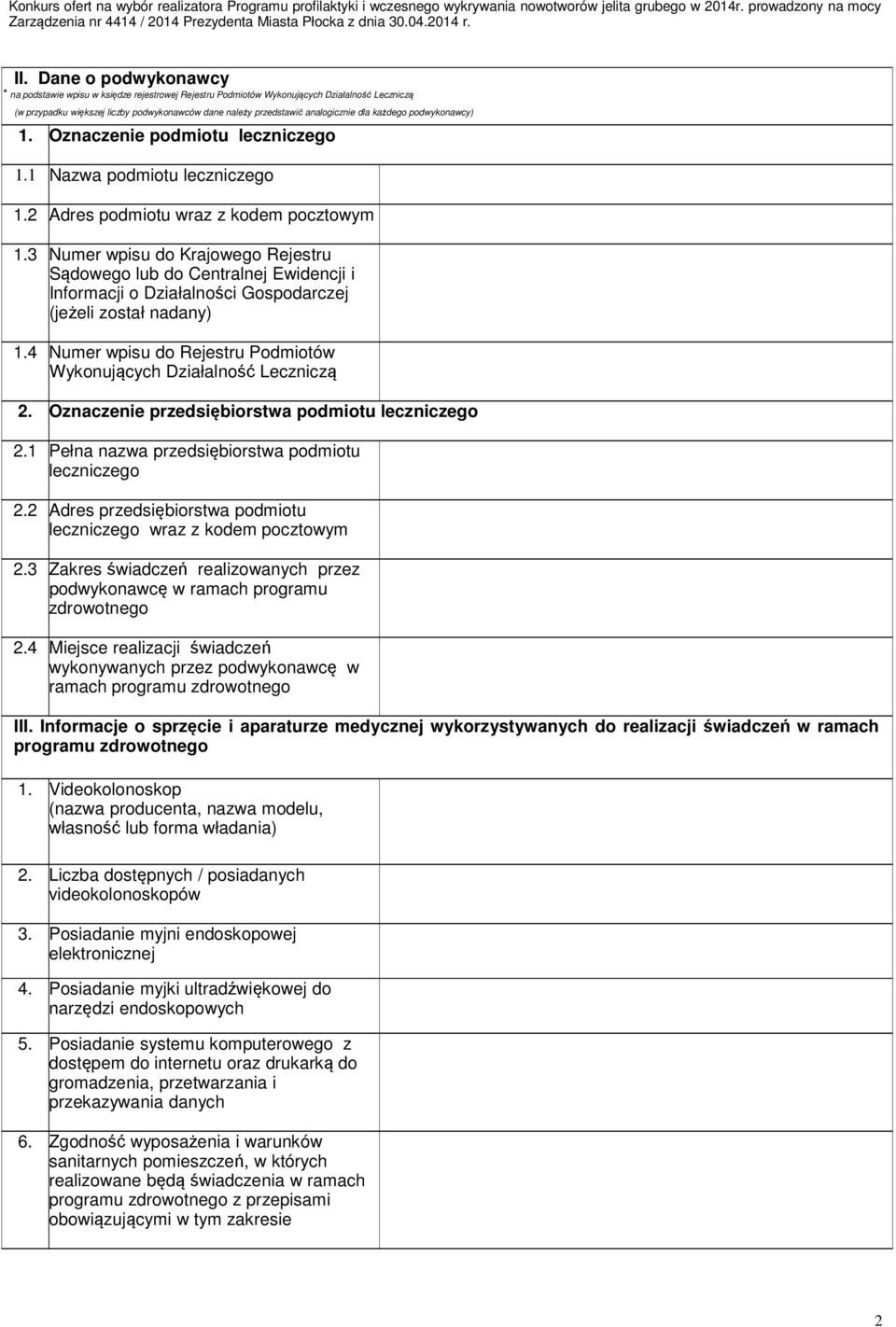 Dane o podwykonawcy * na podstawie wpisu w księdze rejestrowej Rejestru Podmiotów Wykonujących Działalność Leczniczą (w przypadku większej liczby podwykonawców dane należy przedstawić analogicznie