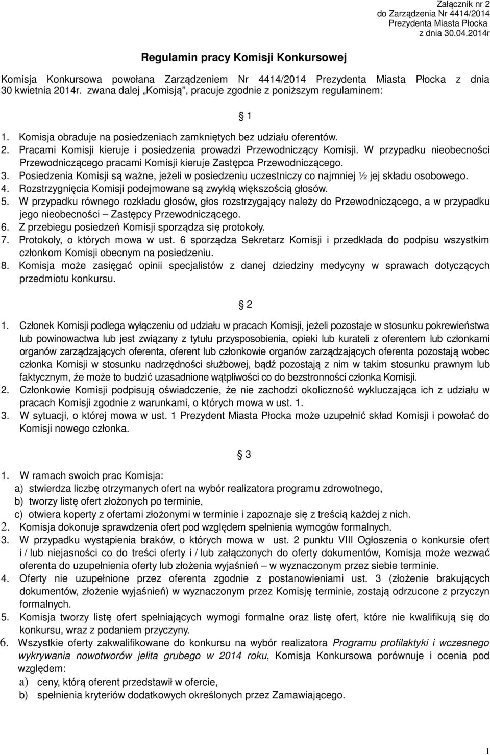 zwana dalej Komisją, pracuje zgodnie z poniższym regulaminem: 1 1. Komisja obraduje na posiedzeniach zamkniętych bez udziału oferentów. 2.