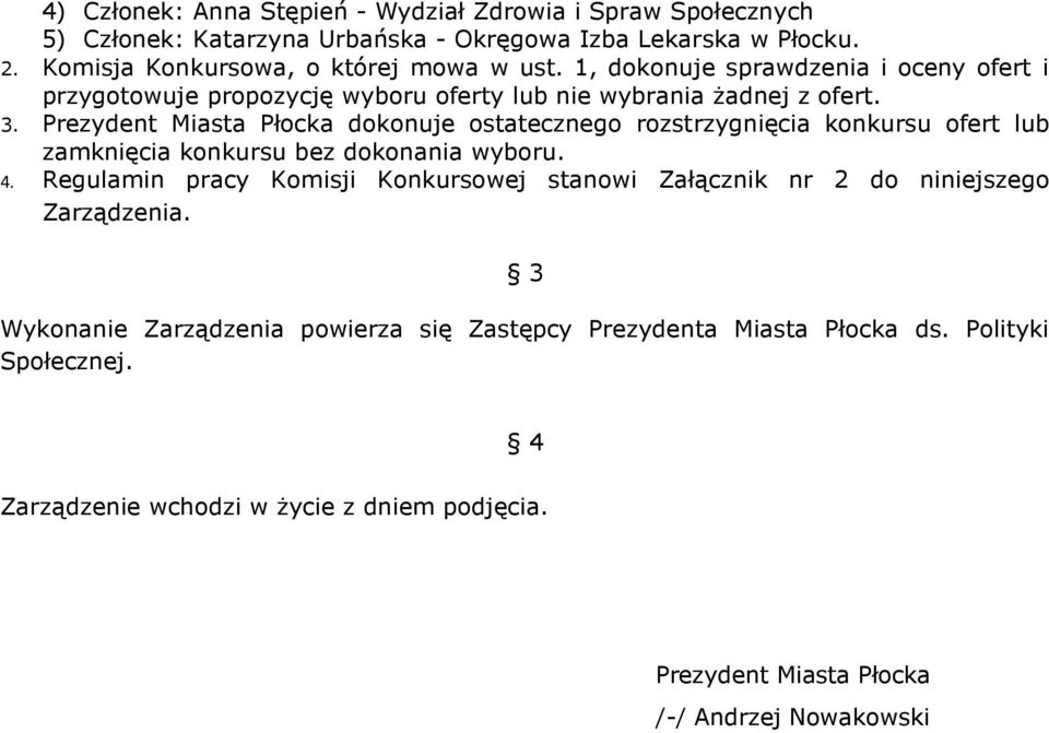 Prezydent Miasta Płocka dokonuje ostatecznego rozstrzygnięcia konkursu ofert lub zamknięcia konkursu bez dokonania wyboru. 4.