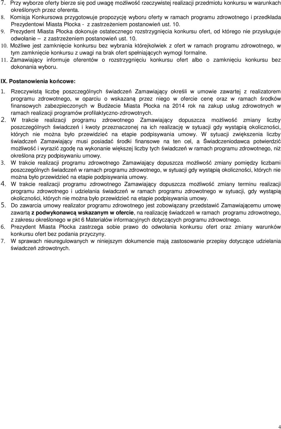 Prezydent Miasta Płocka dokonuje ostatecznego rozstrzygnięcia konkursu ofert, od którego nie przysługuje odwołanie z zastrzeżeniem postanowień ust. 10.