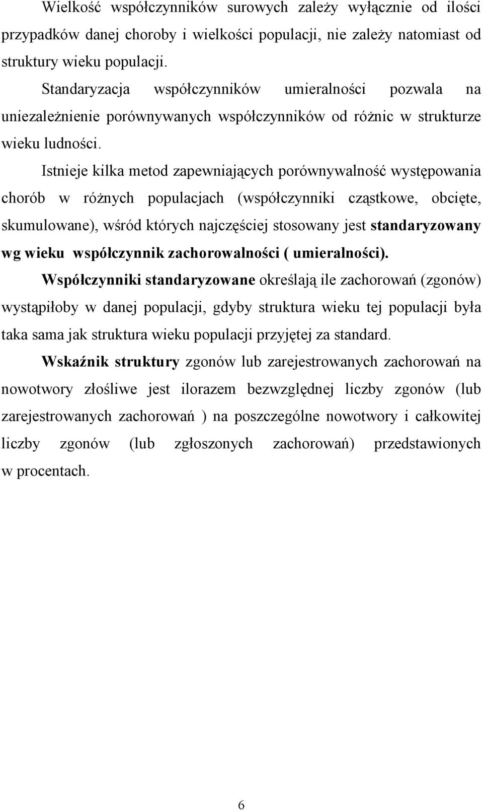 Istnieje kilka metod zapewniających porównywalność występowania chorób w różnych populacjach (współczynniki cząstkowe, obcięte, skumulowane), wśród których najczęściej stosowany jest standaryzowany