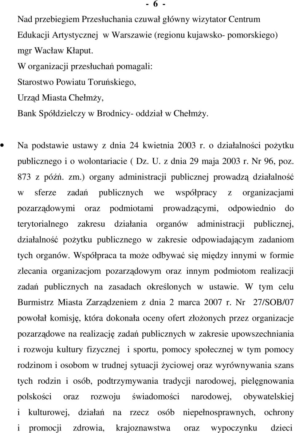 o działalności poŝytku publicznego i o wolontariacie ( Dz. U. z dnia 29 maja 2003 r. Nr 96, poz. 873 z późń. zm.