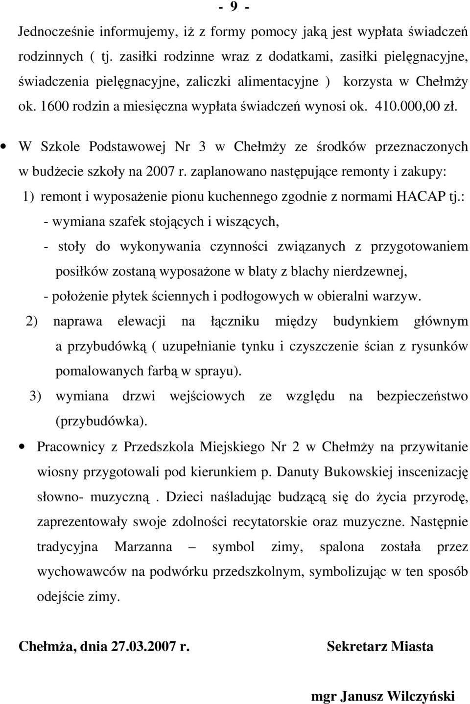 000,00 zł. W Szkole Podstawowej Nr 3 w ChełmŜy ze środków przeznaczonych w budŝecie szkoły na 2007 r.