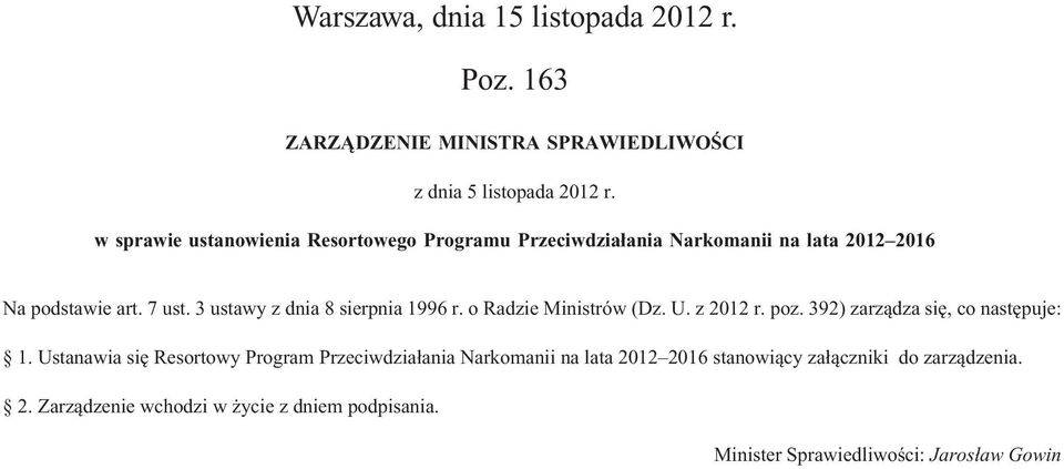 ustawy z dnia 8 sierpnia 199 r. o Radzie Ministrów (Dz. U. z 2012 r. poz. 92) zarządza się, co następuje: 1.