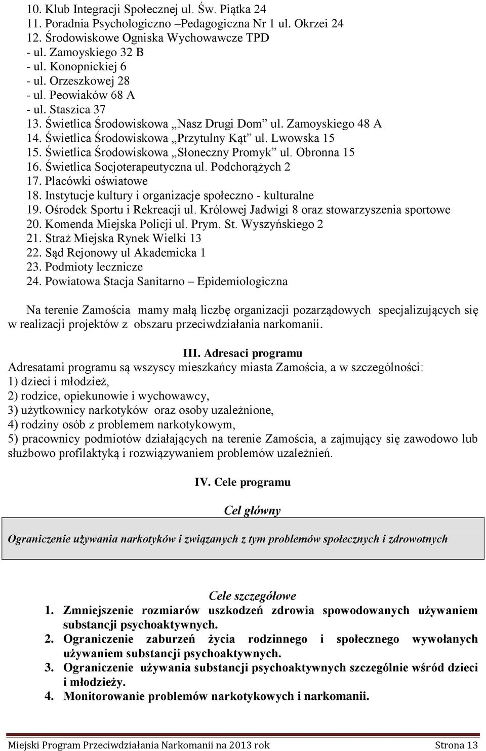 Świetlica Środowiskowa Słoneczny Promyk ul. Obronna 15 16. Świetlica Socjoterapeutyczna ul. Podchorążych 2 17. Placówki oświatowe 18. Instytucje kultury i organizacje społeczno - kulturalne 19.