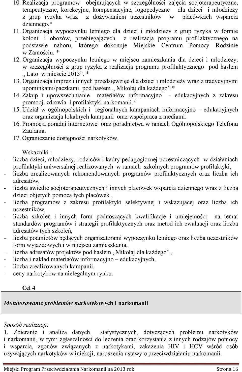 Organizacja wypoczynku letniego dla dzieci i młodzieży z grup ryzyka w formie kolonii i obozów, przebiegających z realizacją programu profilaktycznego na podstawie naboru, którego dokonuje Miejskie