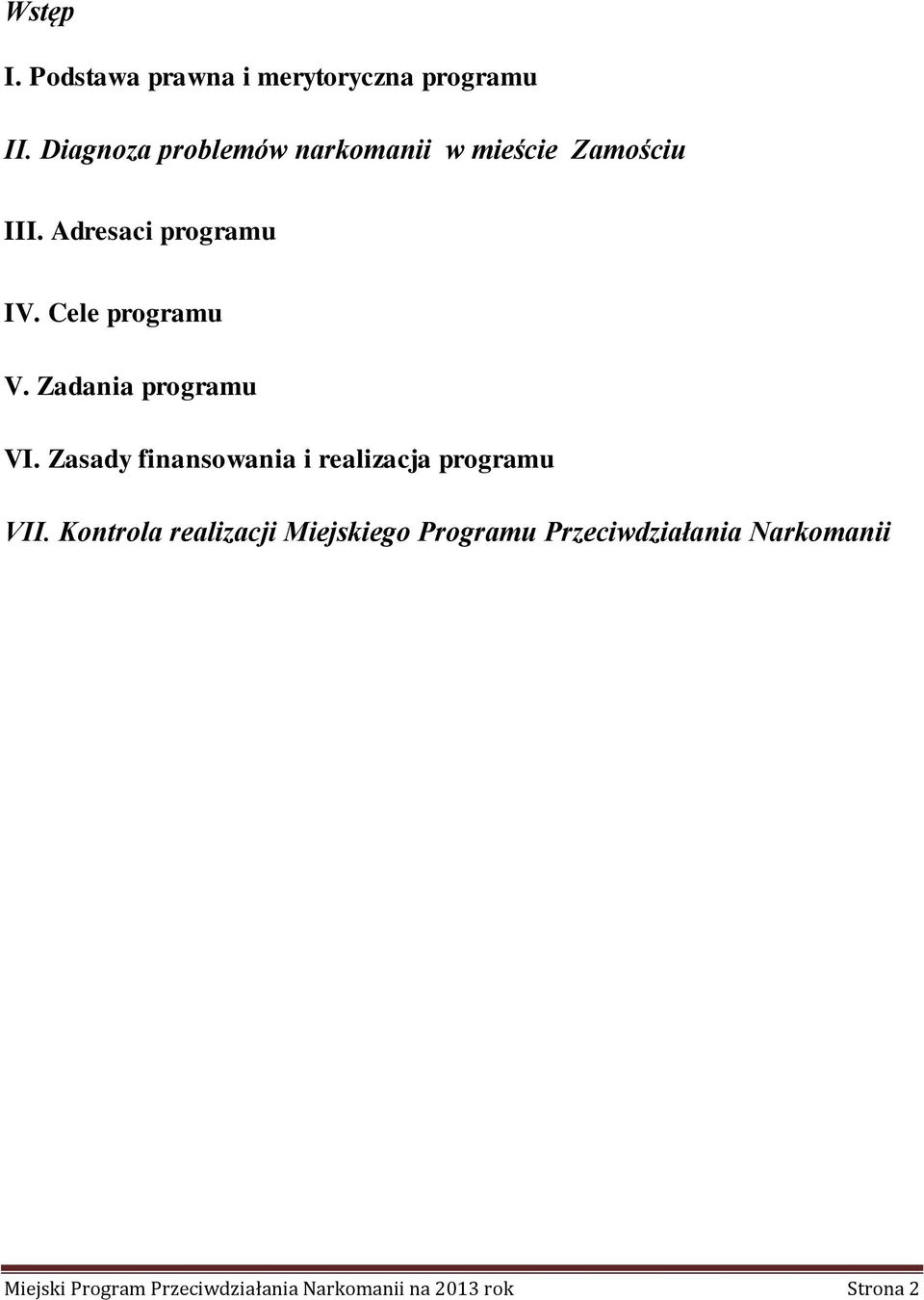 Cele programu V. Zadania programu VI. Zasady finansowania i realizacja programu VII.