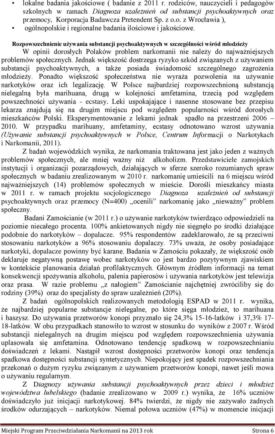 Rozpowszechnienie używania substancji psychoaktywnych w szczególności wśród młodzieży W opinii dorosłych Polaków problem narkomanii nie należy do najważniejszych problemów społecznych.