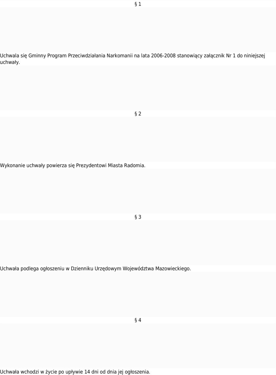2 Wykonanie uchwały powierza się Prezydentowi Miasta Radomia.