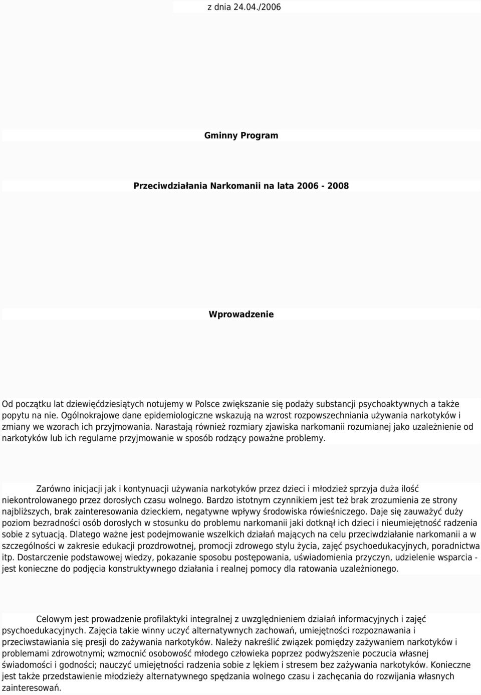 na nie. Ogólnokrajowe dane epidemiologiczne wskazują na wzrost rozpowszechniania używania narkotyków i zmiany we wzorach ich przyjmowania.