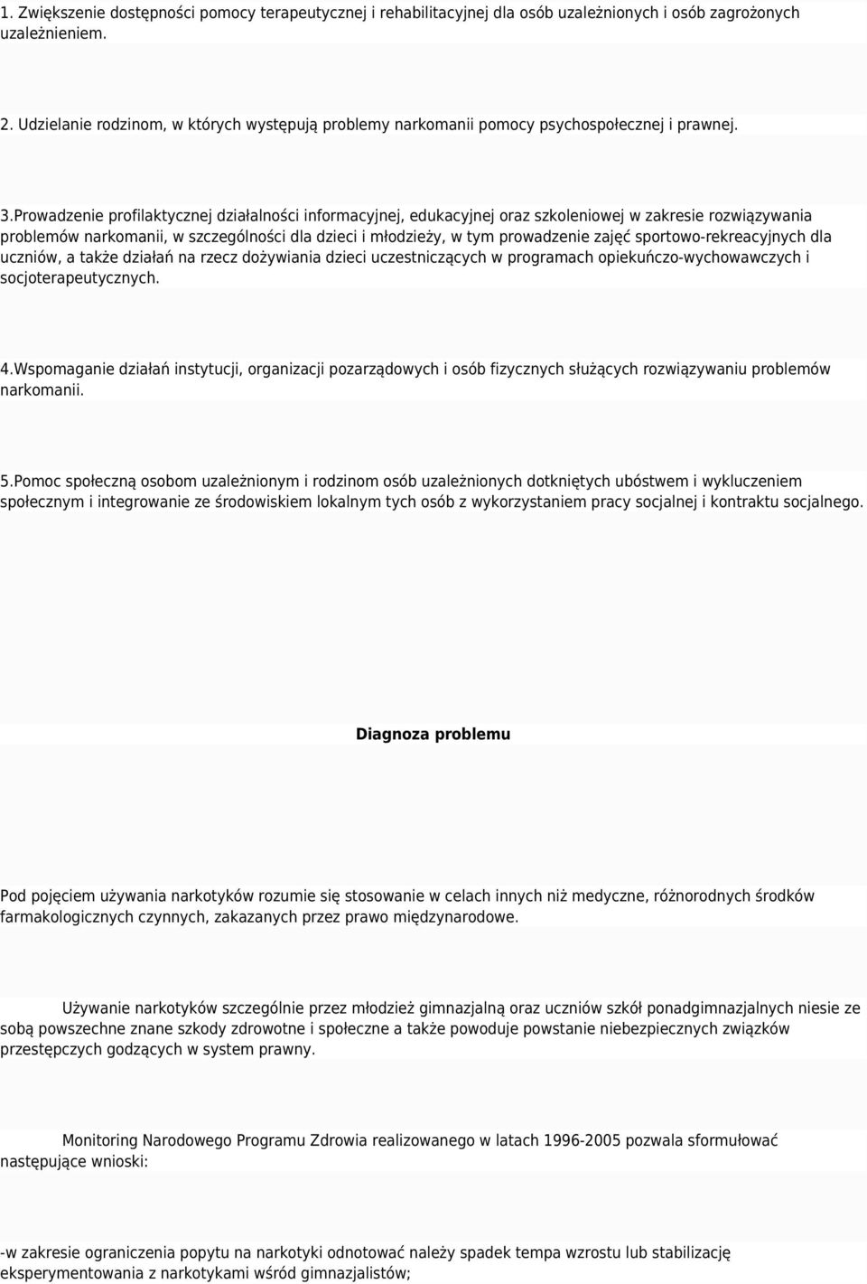 Prowadzenie profilaktycznej działalności informacyjnej, edukacyjnej oraz szkoleniowej w zakresie rozwiązywania problemów narkomanii, w szczególności dla dzieci i młodzieży, w tym prowadzenie zajęć