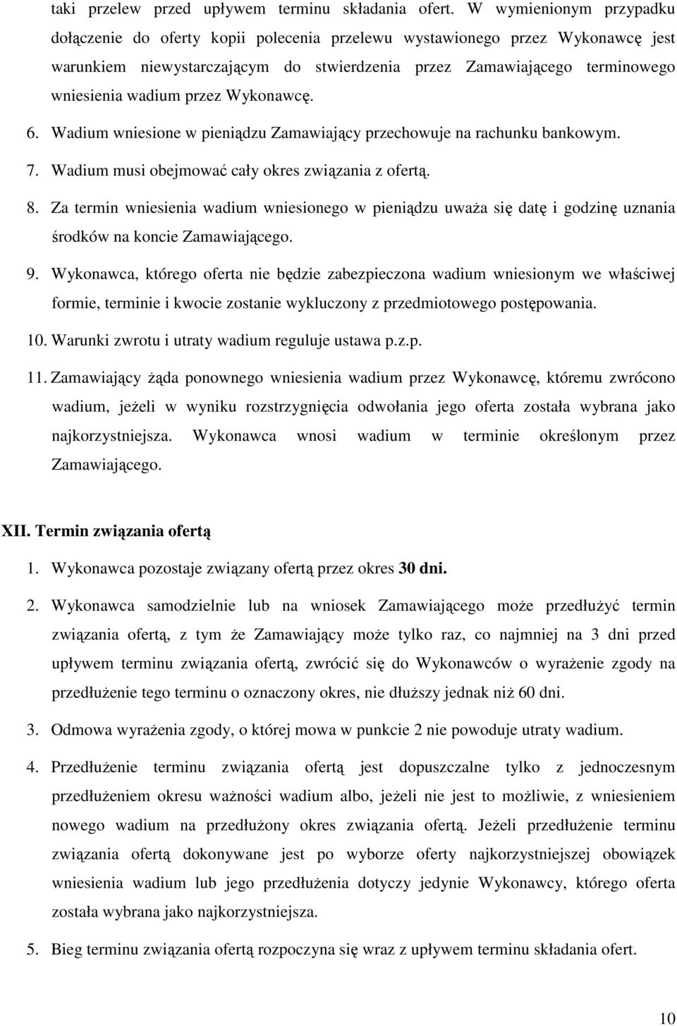 przez Wykonawcę. 6. Wadium wniesione w pieniądzu Zamawiający przechowuje na rachunku bankowym. 7. Wadium musi obejmować cały okres związania z ofertą. 8.