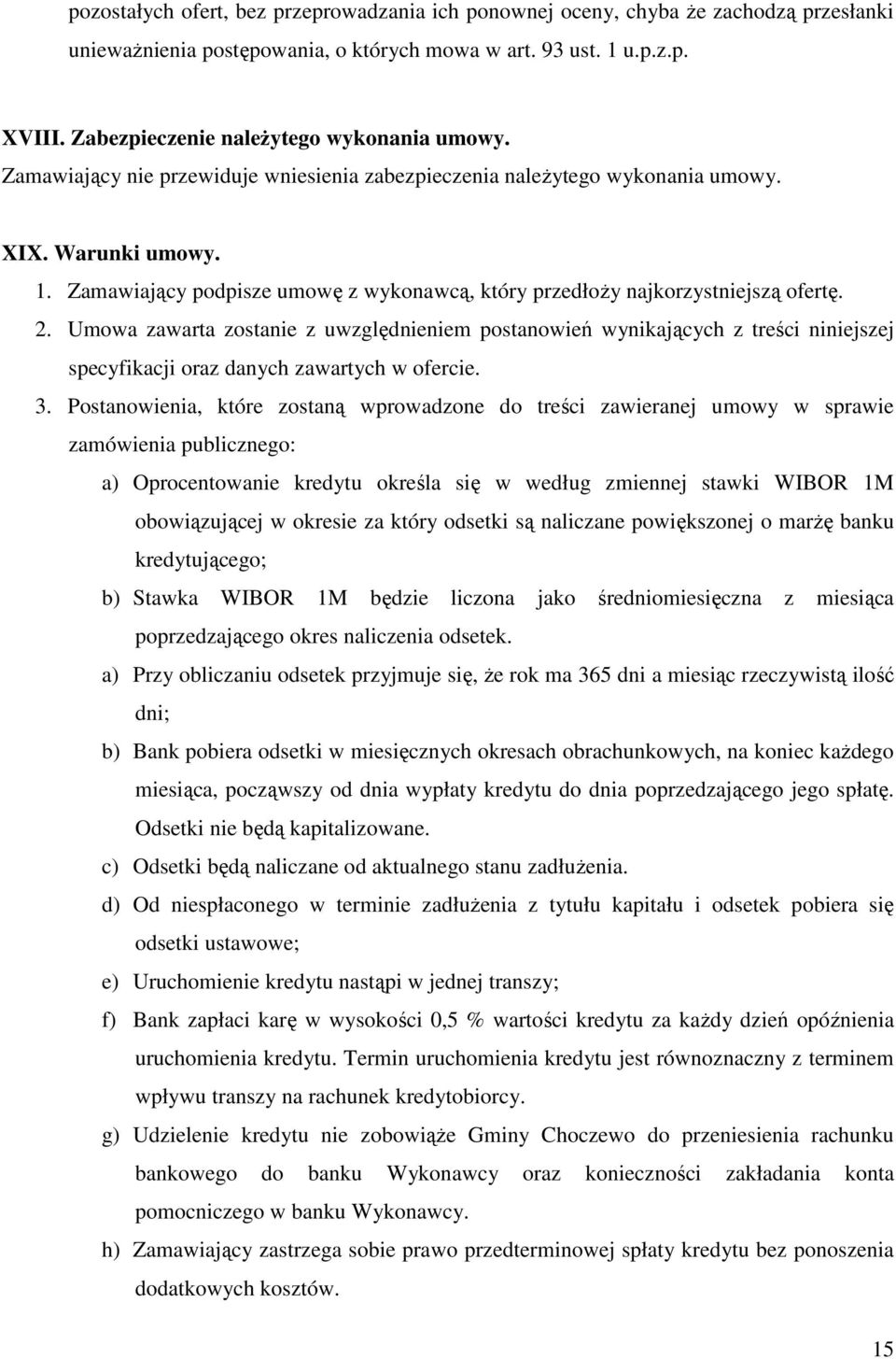 Zamawiający podpisze umowę z wykonawcą, który przedłoży najkorzystniejszą ofertę. 2.