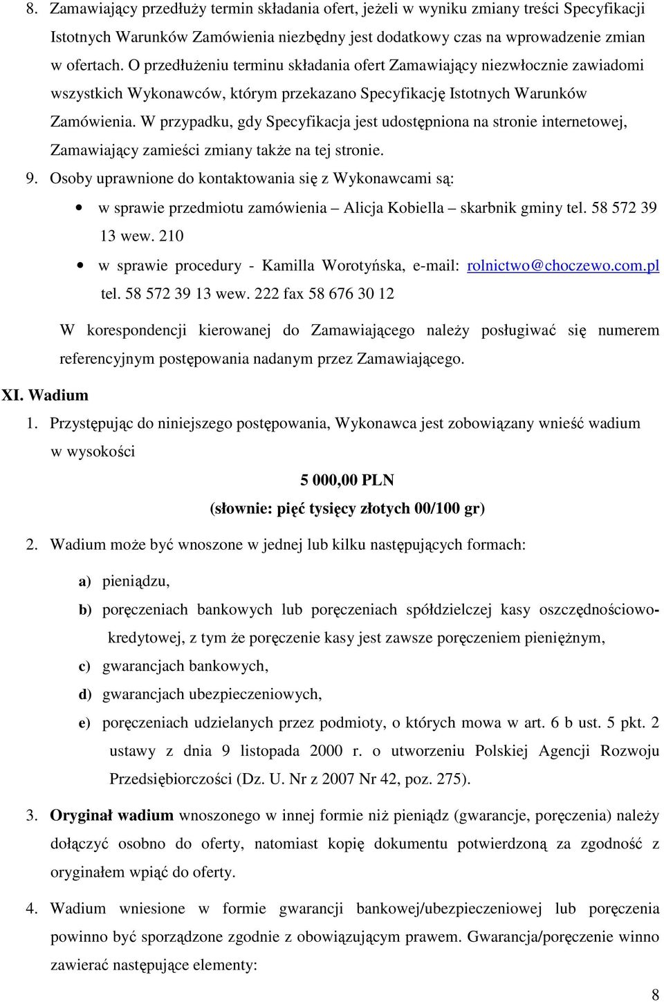 W przypadku, gdy Specyfikacja jest udostępniona na stronie internetowej, Zamawiający zamieści zmiany także na tej stronie. 9.