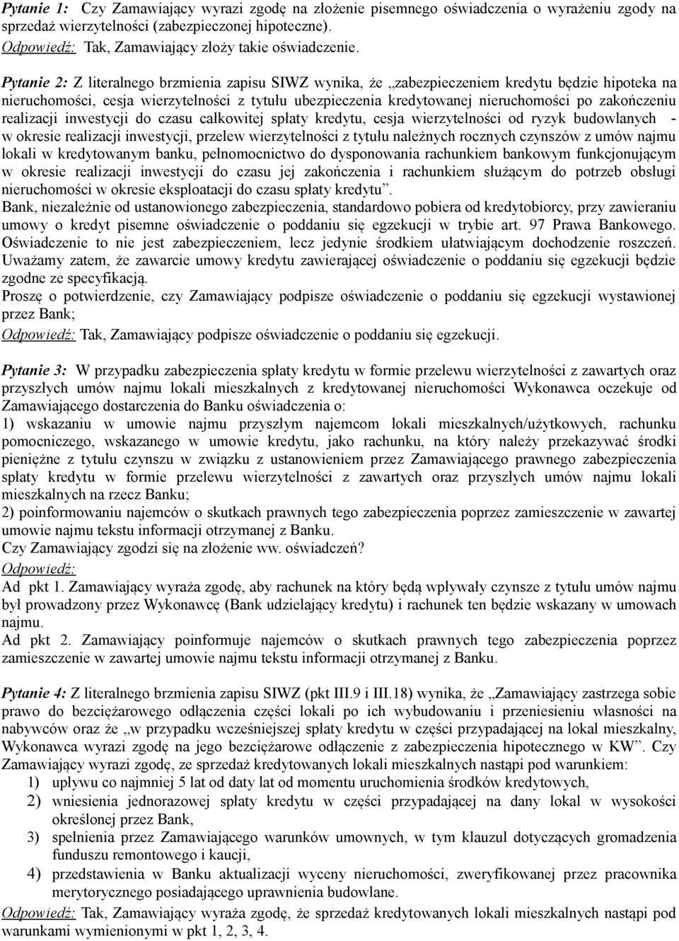 zakończeniu realizacji inwestycji do czasu całkowitej spłaty kredytu, cesja wierzytelności od ryzyk budowlanych - w okresie realizacji inwestycji, przelew wierzytelności z tytułu należnych rocznych