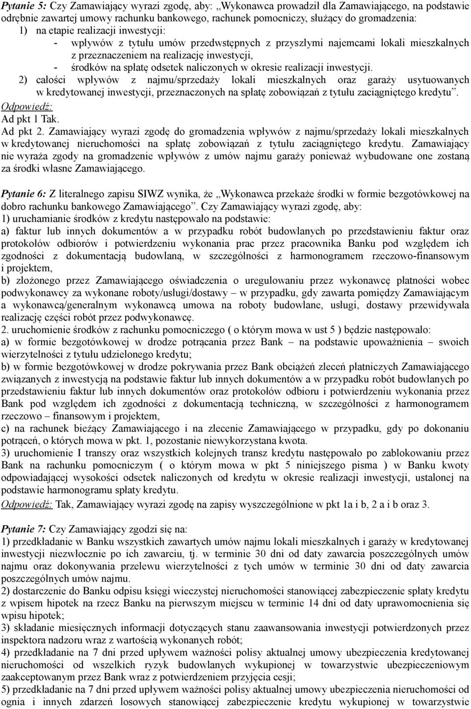 realizacji inwestycji. 2) całości wpływów z najmu/sprzedaży lokali mieszkalnych oraz garaży usytuowanych w kredytowanej inwestycji, przeznaczonych na spłatę zobowiązań z tytułu zaciągniętego kredytu.