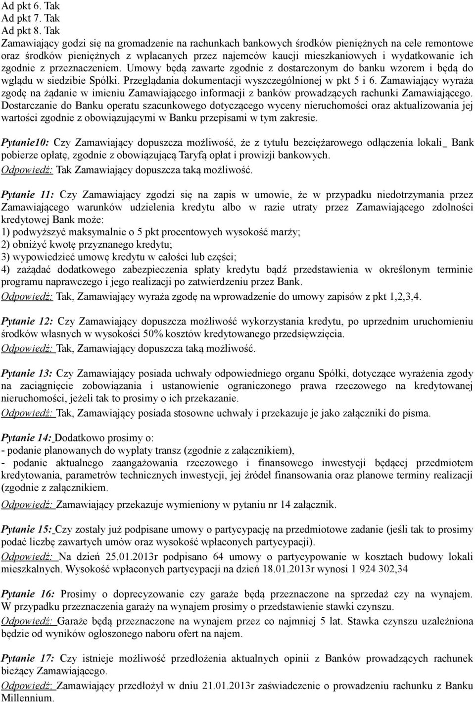 zgodnie z przeznaczeniem. Umowy będą zawarte zgodnie z dostarczonym do banku wzorem i będą do wglądu w siedzibie Spółki. Przeglądania dokumentacji wyszczególnionej w pkt 5 i 6.