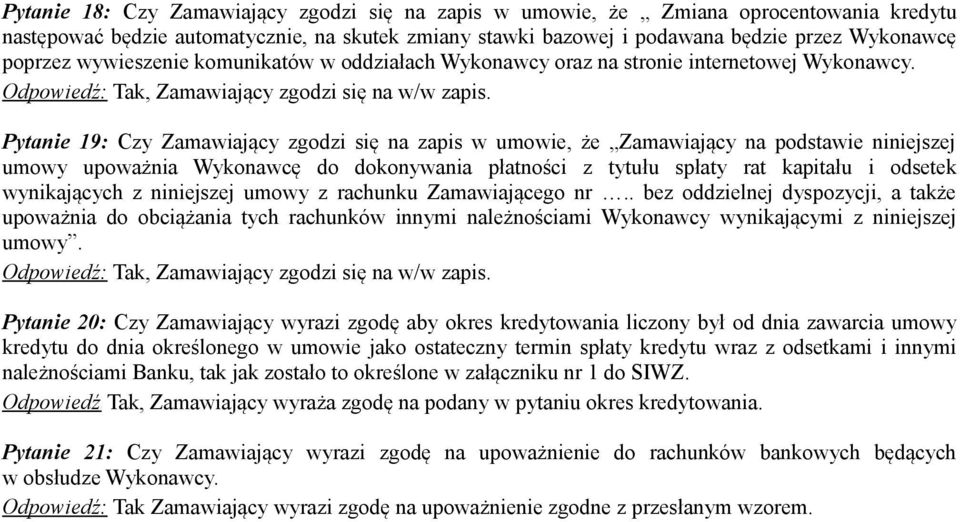 Pytanie 19: Czy Zamawiający zgodzi się na zapis w umowie, że Zamawiający na podstawie niniejszej umowy upoważnia Wykonawcę do dokonywania płatności z tytułu spłaty rat kapitału i odsetek wynikających