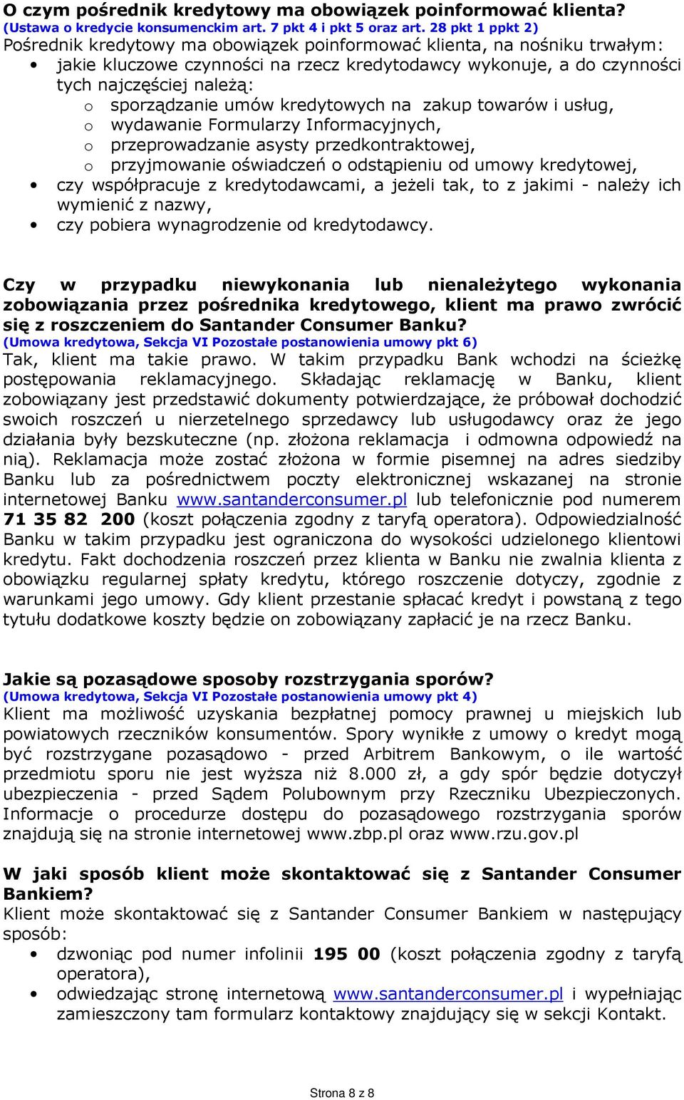 sporządzanie umów kredytowych na zakup towarów i usług, o wydawanie Formularzy Informacyjnych, o przeprowadzanie asysty przedkontraktowej, o przyjmowanie oświadczeń o odstąpieniu od umowy kredytowej,