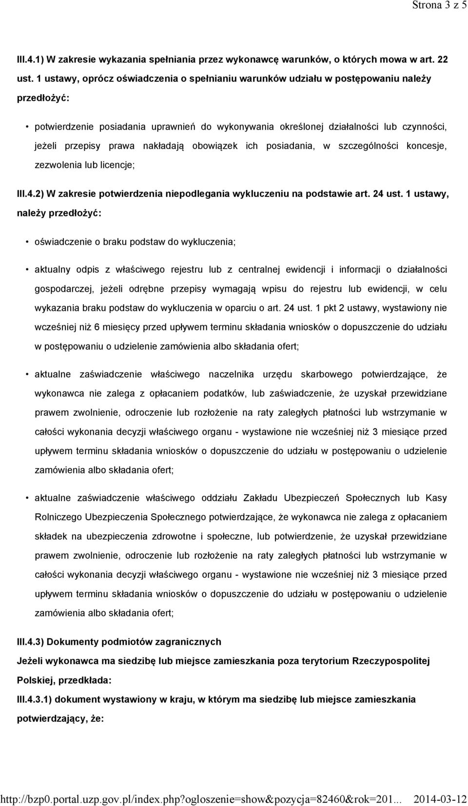 prawa nakładają obowiązek ich posiadania, w szczególności koncesje, zezwolenia lub licencje; III.4.2) W zakresie potwierdzenia niepodlegania wykluczeniu na podstawie art. 24 ust.