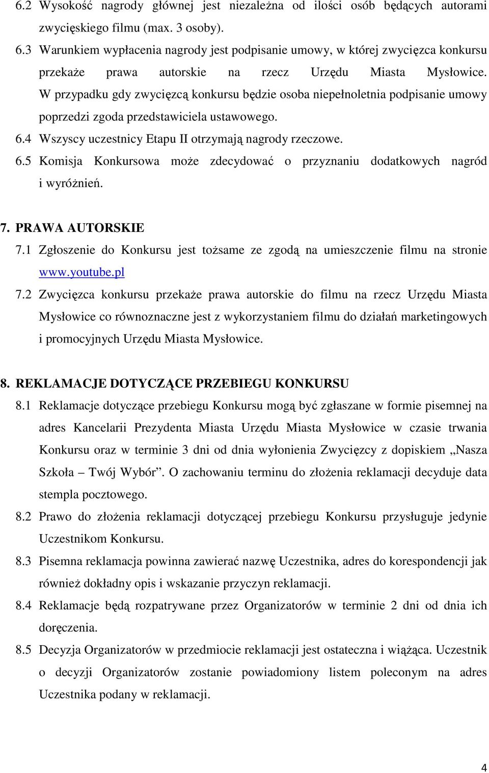 W przypadku gdy zwycięzcą konkursu będzie osoba niepełnoletnia podpisanie umowy poprzedzi zgoda przedstawiciela ustawowego. 6.