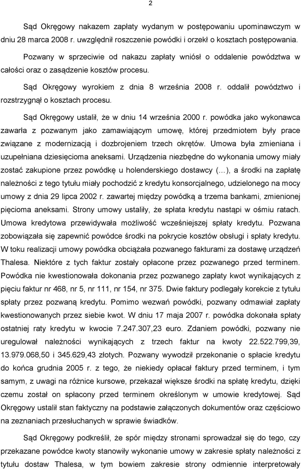 oddalił powództwo i rozstrzygnął o kosztach procesu. Sąd Okręgowy ustalił, że w dniu 14 września 2000 r.