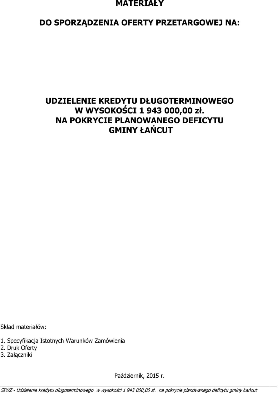 NA POKRYCIE PLANOWANEGO DEFICYTU GMINY ŁAŃCUT Skład materiałów: 1.