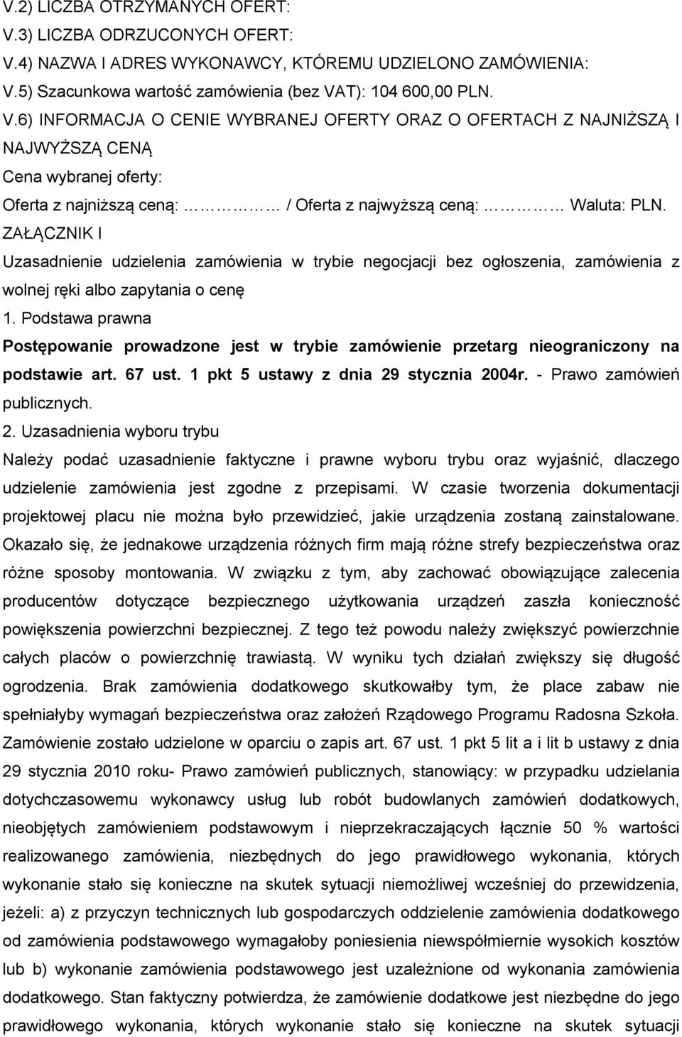 ZAŁĄCZNIK I Uzasadnienie udzielenia zamówienia w trybie negocjacji bez ogłoszenia, zamówienia z wolnej ręki albo zapytania o cenę 1.