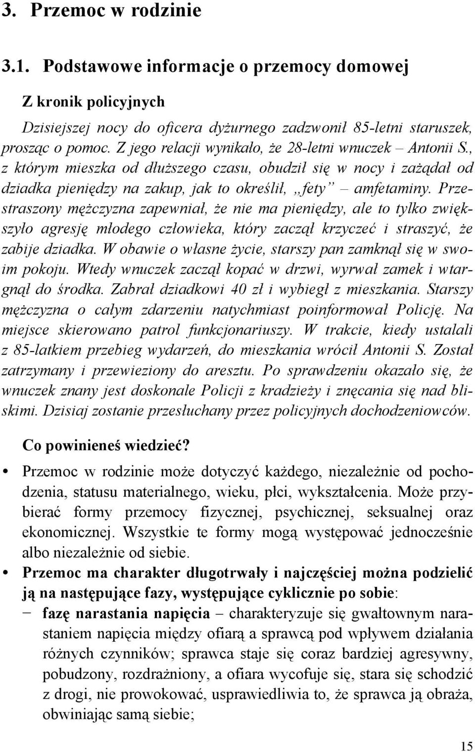 Przestraszony mężczyzna zapewniał, że nie ma pieniędzy, ale to tylko zwiększyło agresję młodego człowieka, który zaczął krzyczeć i straszyć, że zabije dziadka.