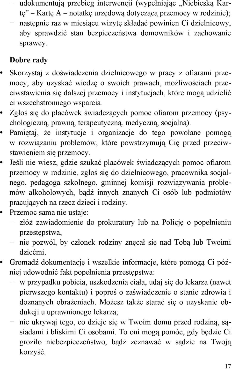 Dobre rady Skorzystaj z doświadczenia dzielnicowego w pracy z ofiarami przemocy, aby uzyskać wiedzę o swoich prawach, możliwościach przeciwstawienia się dalszej przemocy i instytucjach, które mogą