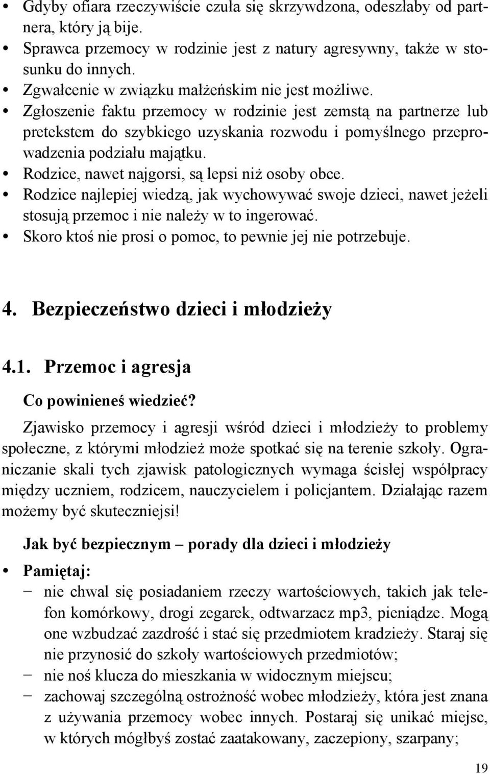 Zgłoszenie faktu przemocy w rodzinie jest zemstą na partnerze lub pretekstem do szybkiego uzyskania rozwodu i pomyślnego przeprowadzenia podziału majątku.